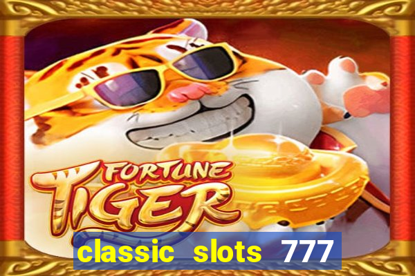 classic slots 777 paga mesmo